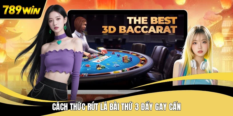 Cách thức rút lá bài thứ 3 đầy gay cấn
