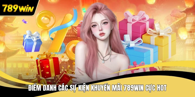 Điểm danh các sự kiện khuyến mãi 789WIN cực hot