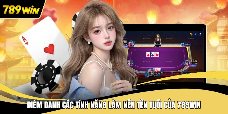 Điểm danh các tính năng làm nên tên tuổi của 789WIN