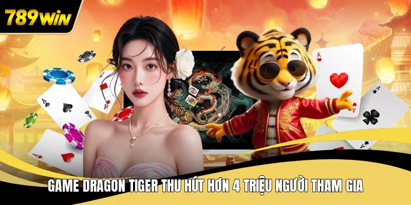 Game Dragon Tiger thu hút hơn 4 triệu người tham gia