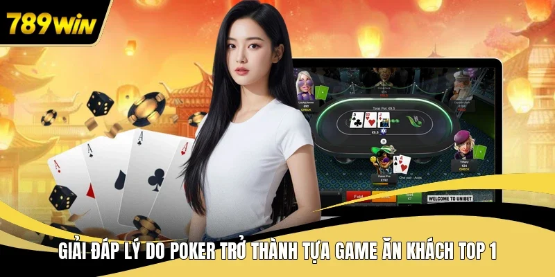 Giải đáp lý do poker trở thành tựa game ăn khách top 1