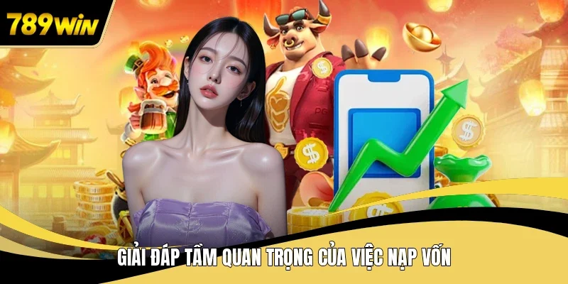 Giải đáp tầm quan trọng của việc nạp vốn