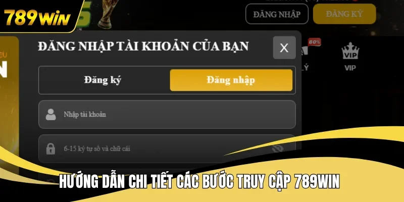 Hướng dẫn chi tiết các bước truy cập 789WIN
