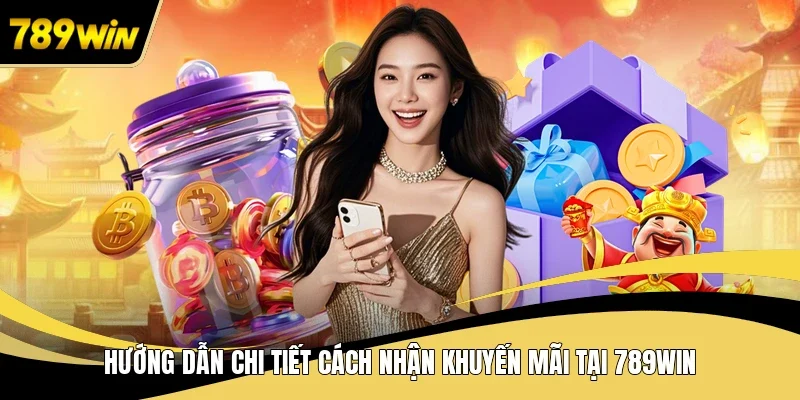Hướng dẫn chi tiết cách nhận khuyến mãi tại 789WIN