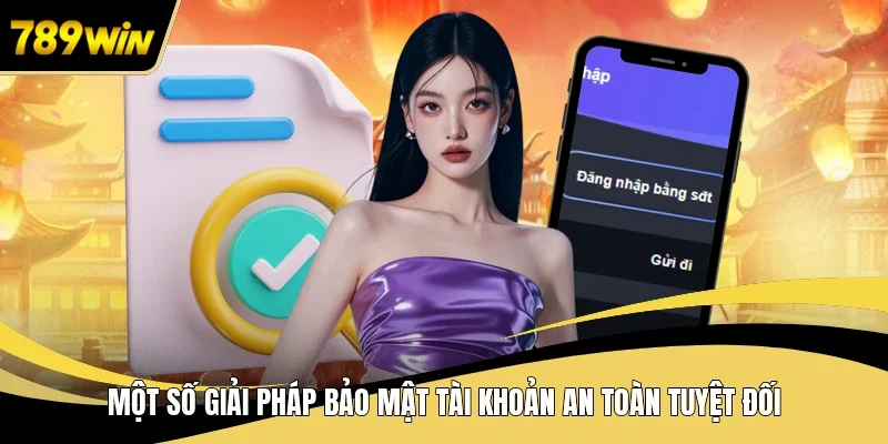 Một số giải pháp bảo mật tài khoản an toàn tuyệt đối
