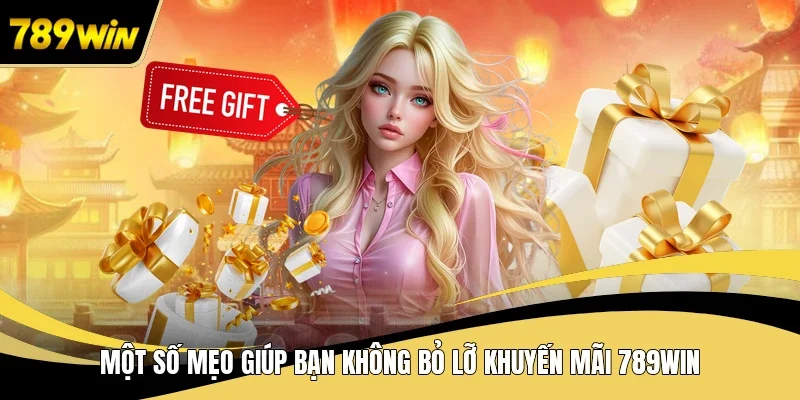 Một số mẹo giúp bạn không bỏ lỡ khuyến mãi 789WIN