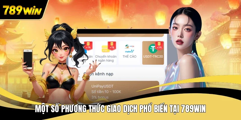 Một số phương thức giao dịch phổ biến tại 789WIN