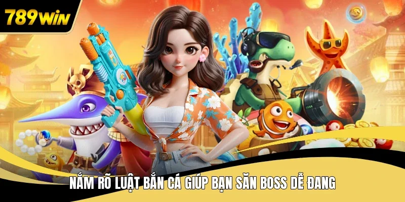 Nắm rõ luật bắn cá giúp bạn săn boss dễ đang
