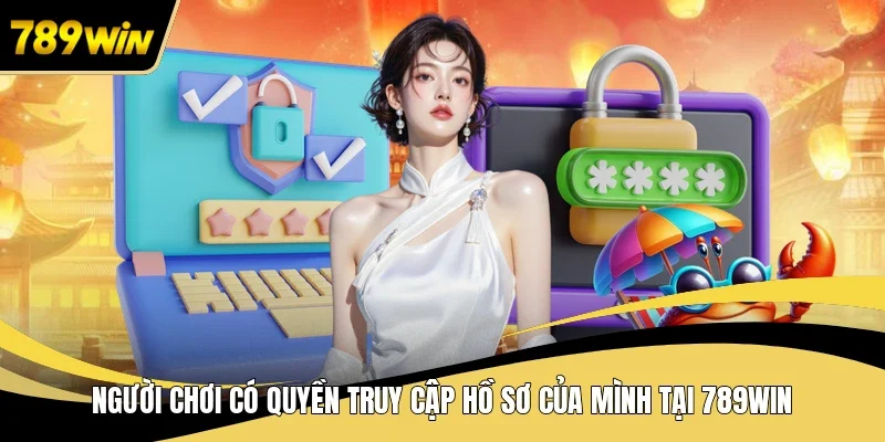Người chơi có quyền truy cập hồ sơ của mình tại 789WIN