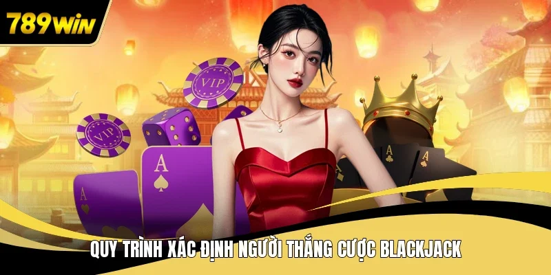 Quy trình xác định người thắng cược Blackjack